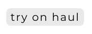 try on haul